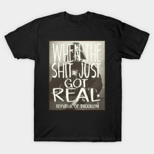 When The Sh*t Just Got Real T-Shirt